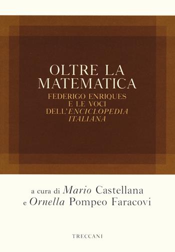 Oltre la matematica. Federico Enriques e le voci dell'«Enciclopedia italiana»  - Libro Treccani 2020 | libraccio.click