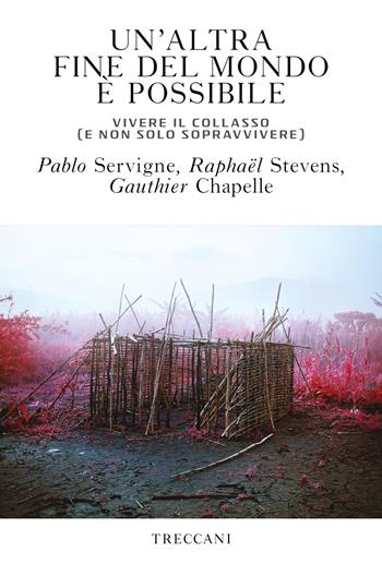 Un'altra fine del mondo è possibile. Vivere il collasso (e non solo sopravvivere) - Pablo Servigne, Gauthier Chapelle, Raphaël Stevens - Libro Treccani 2020, Visioni | libraccio.click
