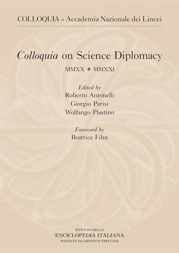 Colloquia on science diplomacy 2021. Ediz. italiana e inglese - Roberto Antonelli, Giorgio Parisi, Wolfango Plastino - Libro Treccani 2023 | libraccio.click