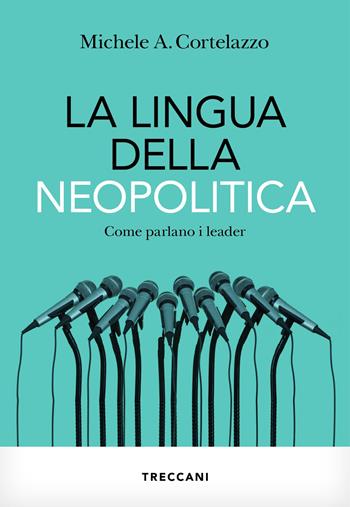 La lingua della neopolitica. Come parlano i leader - Michele A. Cortelazzo - Libro Treccani 2024, Visioni | libraccio.click