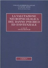 La valutazione neuropsicologica del danno psichico ed esistenziale  - Libro CEDAM 2005, Collana di medicina legale e sc. affini | libraccio.click