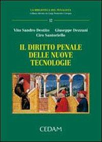 Il diritto penale delle nuove tecnologie - Vito S. Destito, Giuseppe Dezzani, Ciro Santoriello - Libro CEDAM 2007, La biblioteca del penalista | libraccio.click