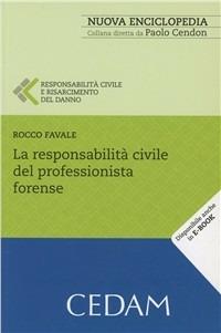 La responsabilità civile del professionista forense - Rocco Favale - Libro CEDAM 2011, Nuova enciclopedia | libraccio.click