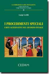 I procedimenti speciali. I riti alternativi nel giudizio penale - Luigi Grilli - Libro CEDAM 2011, La biblioteca del penalista | libraccio.click