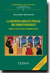 La responsabilità penale dei professionisti. Medici, avvocati, notai, commercialisti - Alessandro Bastianello - Libro CEDAM 2011, La biblioteca del penalista | libraccio.click