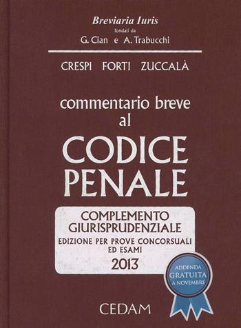 Commentario breve al codice penale. Complemento giurisprudenziale. Edizione per prove concorsuali ed esami 2013 - Alberto Crespi, Gabrio Forti, Giuseppe Zuccalà - Libro CEDAM 2013, Breviaria iuris | libraccio.click