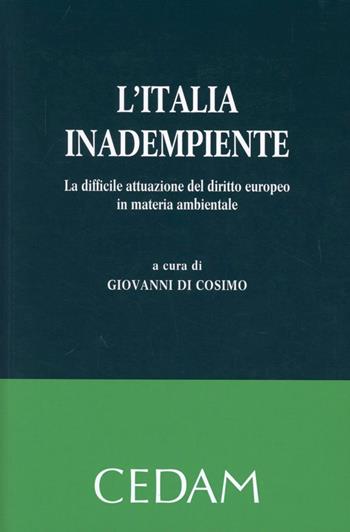 L'Italia inadempiente. La difficile attuazione del diritto europeo in materia ambientale  - Libro CEDAM 2012 | libraccio.click