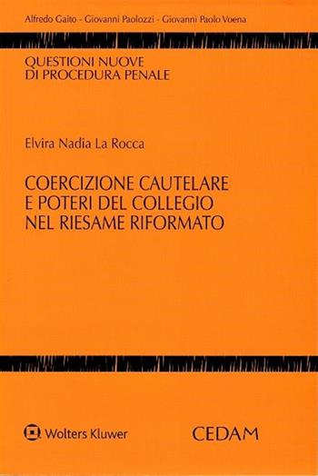 Coercizione cautelare e poteri del collegio nel riesame riformato - Elvira N. La Rocca - Libro CEDAM 2017, Questioni nuove di procedura penale | libraccio.click