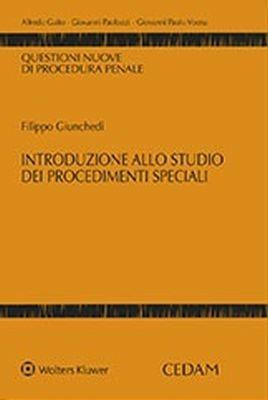 Introduzione allo studio dei procedimenti speciali - Filippo Giunchedi - Libro CEDAM 2018, Questioni nuove di procedura penale | libraccio.click