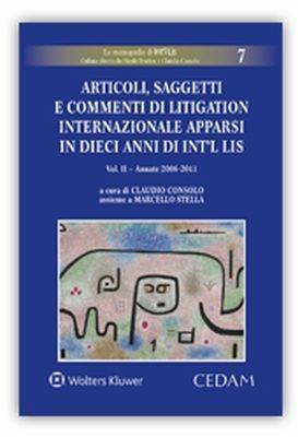 Articoli, saggetti e commenti di litigation internazionale apparsi in dieci anni di «Int’l Lis». Vol. 2: Annate 2006-2011  - Libro CEDAM 2018, Le monografie di Int'i Lis | libraccio.click