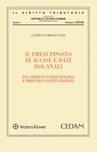Il presupposto di accise e dazi doganali - Caterina Corrado Oliva - Libro CEDAM 2020, Il diritto tributario | libraccio.click