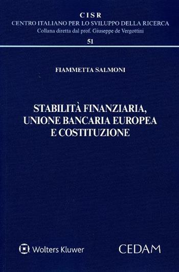 Stabilità finanziaria, Unione bancaria europea e Costituzione - Fiammetta Salmoni - Libro CEDAM 2019, Centro italiano Sviluppo della Ricerca | libraccio.click