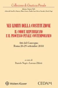 Nei limiti della Costituzione. Il codice repubblicano e il processo penale contemporaneo. Atti del Convegno (Roma 28-29 settembre 2018)  - Libro CEDAM 2020, Collezione di giustizia penale | libraccio.click