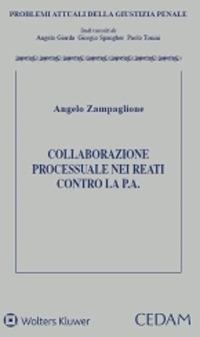 Collaborazione processuale nei reati contro la pubblica amministrazione - Angelo Zampaglione - Libro CEDAM 2021, Problemi attuali della giustizia penale | libraccio.click