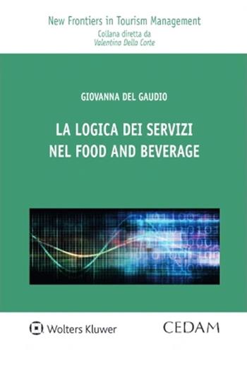 La logica dei servizi nel food and beverage - Giovanna Del Gaudio - Libro CEDAM 2023, New frontiers in management and innovation | libraccio.click