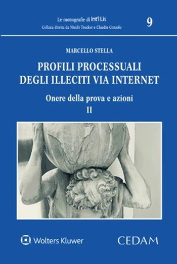 Profili processuali degli illeciti via internet. Vol. 2: Onere della prova e azioni - Marcello Stella - Libro CEDAM 2023, Le monografie di Int'i Lis | libraccio.click