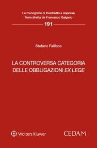 La controversa categoria delle obbligazioni ex lege - Stefano Faillace - Libro CEDAM 2024, Le monografie Contratto e impr.Dir. comp. | libraccio.click
