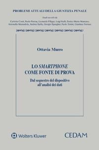 Lo smartphone come fonte di prova. Dal sequestro del dispositivo all'analisi dei dati - Ottavia Murro - Libro CEDAM 2024, Problemi attuali della giustizia penale | libraccio.click