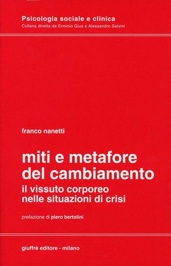 Miti e metafore del cambiamento. Il vissuto corporeo nelle situazioni in crisi - Franco Nanetti - Libro Giuffrè 1995, Psicologia soc. e clin. Proc. educativi | libraccio.click