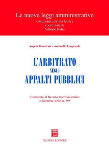L' arbitrato negli appalti pubblici. Commento al Decreto interministeriale 2 dicembre 2000, n. 398 - Angelo Buonfrate, Antonello Leogrande - Libro Giuffrè 2001, Le nuove leggi amministrative | libraccio.click