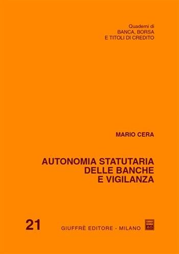 Autonomia statutaria delle banche e vigilanza - Mario Cera - Libro Giuffrè 2001, Banca,borsa e titoli di credito. Quaderni | libraccio.click