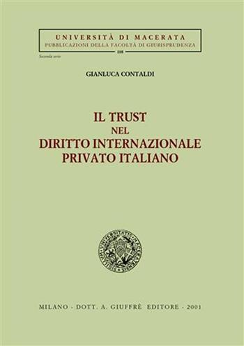 Il trust nel diritto internazionale privato italiano - Gianluca Contaldi - Libro Giuffrè 2001, Univ. Macerata-Fac. giuridica | libraccio.click