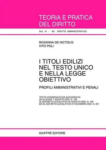 I titoli edilizi nel Testo Unico e nella legge obiettivo. Profili amministrativi e penali. Testo coordinato ed aggiornato alla Legge 1/8/2002, n. 166... - Rosanna De Nictolis, Vito Poli - Libro Giuffrè 2003, Teoria e pratica del diritto. IV | libraccio.click
