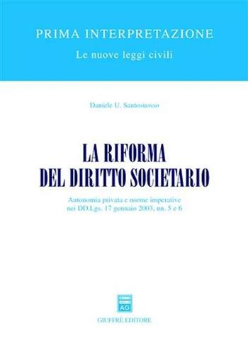 La riforma del diritto societario. Autonomia privata e norme imperative nei DD.Lgs. 17 gennaio 2003, nn. 5 e 6 - Daniele U. Santosuosso - Libro Giuffrè 2003, Prima interpretazione | libraccio.click