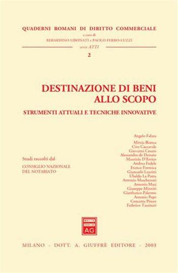 Destinazione di beni allo scopo. Strumenti attuali e tecniche innovative. Atti della Giornata di studio (Roma, 19 giugno 2003)  - Libro Giuffrè 2003, Quaderni romani di diritto commerciale | libraccio.click