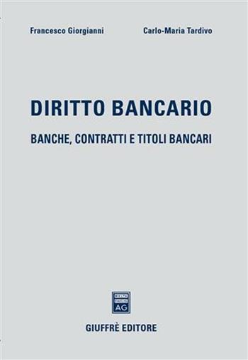 Diritto bancario - Francesco Giorgianni, Carlo Maria Tardivo - Libro Giuffrè 2006 | libraccio.click