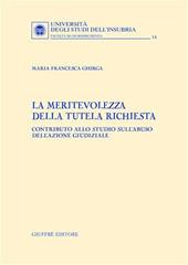 La meritevolezza della tutela richiesta. Contributo allo studio sull'abuso dell'azione giudiziale