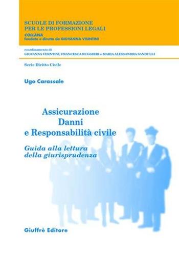 Assicurazione danni e responsabilità civile. Guida alla lettura della giurisprudenza - Ugo Carassale - Libro Giuffrè 2005, Scuole di formazione per le prof. legali | libraccio.click