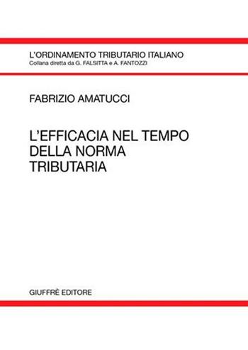 L' efficacia nel tempo della norma tributaria - Fabrizio Amatucci - Libro Giuffrè 2005, L'ordinamento tributario italiano | libraccio.click
