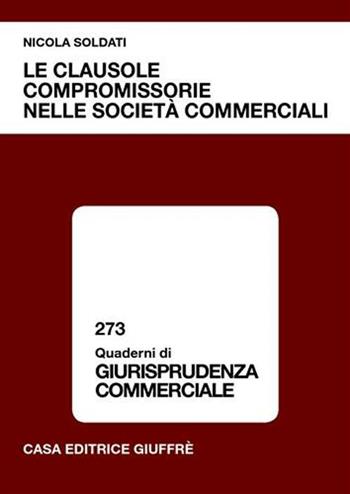 Le clausole compromissorie nelle società commerciali - Nicola Soldati - Libro Giuffrè 2005, Quaderni di giurisprudenza commerciale | libraccio.click