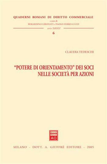 «Potere di orientamento» dei soci nella società per azioni - Claudia Tedeschi - Libro Giuffrè 2005, Quaderni romani di diritto commerciale | libraccio.click