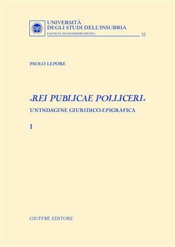 «Rei publicae polliceri». Un'indagine giuridico-epigrafica - Paolo Lepore - Libro Giuffrè 2005, Univ. Insubria-Fac. di giurisprudenza | libraccio.click