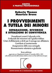 I provvedimenti a tutela dei minori. Separazione, divorzio e situazioni di convivenza - Roberto Thomas, Maurizio Bruno - Libro Giuffrè 2005, Cosa & come. Diritto e pratica profess. | libraccio.click