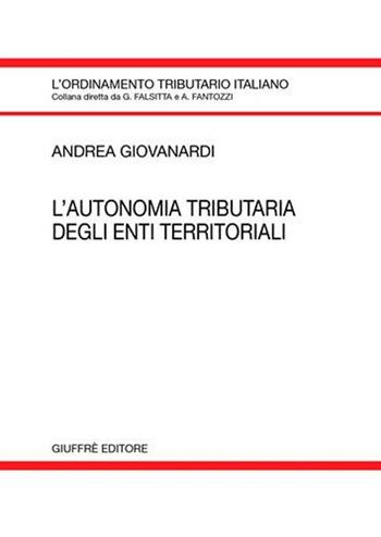 L' autonomia tributaria degli enti territoriali - Andrea Giovanardi - Libro Giuffrè 2005, L'ordinamento tributario italiano | libraccio.click