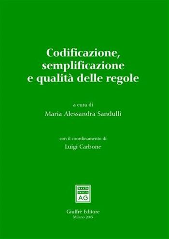 Codificazione, semplificazione e qualità delle regole. Atti del Convegno (Roma, 17-18 marzo 2005)  - Libro Giuffrè 2005 | libraccio.click