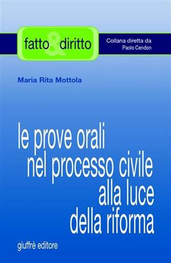 Le prove orali nel processo civile alla luce della riforma - M. Rita Mottola - Libro Giuffrè 2006, Fatto & diritto | libraccio.click