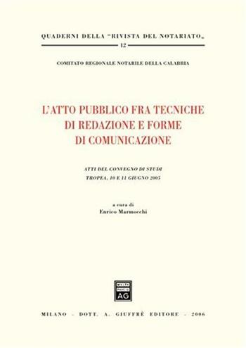 L' atto pubblico fra tecniche di redazione e forme di comunicazione. Atti del Convegno di studi (Tropea, 10-11 giugno 2005)  - Libro Giuffrè 2006, Quaderni della Rivista del notariato | libraccio.click