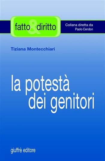 La potestà dei genitori - Tiziana Montecchiari - Libro Giuffrè 2006, Fatto & diritto | libraccio.click