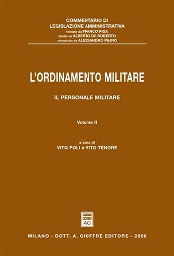 L' ordinamento militare. Vol. 2: Il personale militare. - Vito Poli, Vito Tenore - Libro Giuffrè 2006, Commentario legislazione amministrativa | libraccio.click