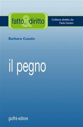 Il pegno - Barbara Cusato - Libro Giuffrè 2006, Fatto & diritto | libraccio.click