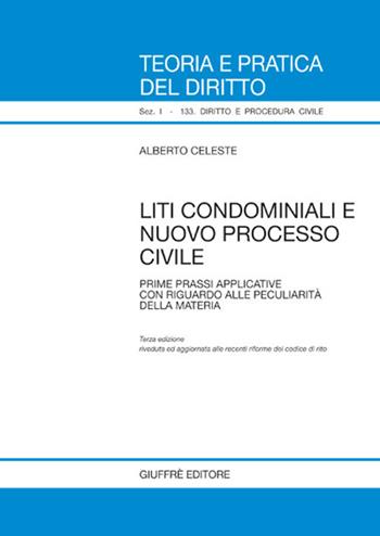Liti condominiali e nuovo processo civile. Prime prassi applicative con riguardo alla peculiarità della materia - Alberto Celeste - Libro Giuffrè 2007, Teoria pratica dir. I: dir. e proc. civ. | libraccio.click