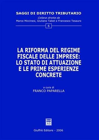 La riforma del regime fiscale delle imprese: lo stato di attuazione e le prime esperienze concrete  - Libro Giuffrè 2006, Saggi di diritto tributario | libraccio.click