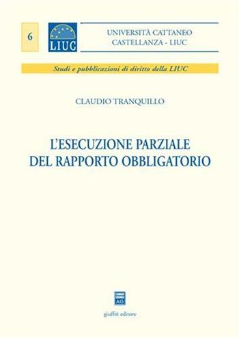L' esecuzione parziale del rapporto obbligatorio - Claudio Tranquillo - Libro Giuffrè 2006, Università Cattaneo Castellanza | libraccio.click