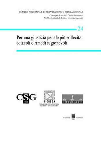 Per una giustizia penale più sollecita: ostacoli e rimedi ragionevoli  - Libro Giuffrè 2006, Centro difesa soc. Conv. studio De Nicola | libraccio.click