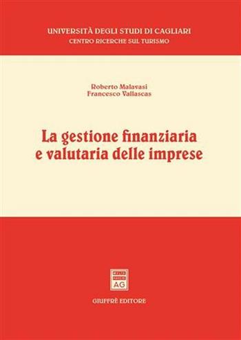 La gestione finanziaria e valutaria delle imprese - Roberto Malavasi, Francesco Vallascas - Libro Giuffrè 2006, Univ. Cagliari-Centro ricerche turismo | libraccio.click
