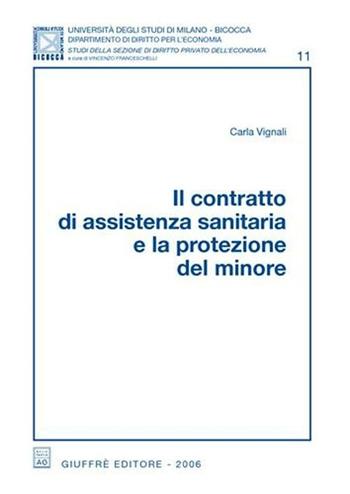 Il contratto di assistenza sanitaria e la protezione del minore - Carla Vignali - Libro Giuffrè 2006 | libraccio.click